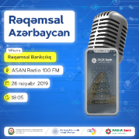 7. ASAN Radio “Rəqəmsal Azərbaycan” verilişi – Rəqəmsal bankçılıq (26.11.2019)